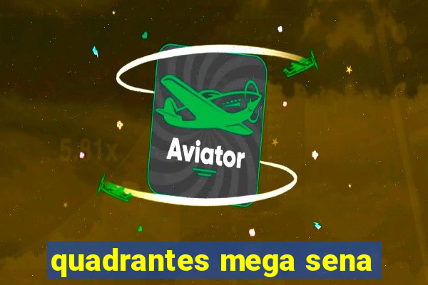 quadrantes mega sena